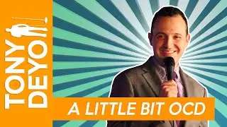 A Little Bit OCD - Comedian Tony Deyo