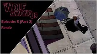 The Wolf Among Us I Episode 5, Part 2 I Gameplay Walkthrough - No Commentary. Finale