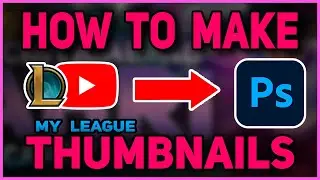 How To Make My LoL Thumbnails - Tannior