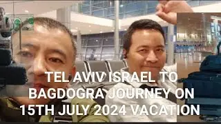 TEL AVIV ISRAEL TO BAGDOGRA JOURNEY ON 15TH JULY 2024 VACATION Vlog 😊