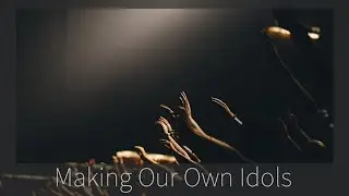 Making Our Own Idols: special guest speaker Denny Todd 2/16/2020