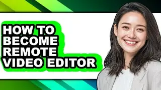 How to Become Remote Video Editor - Step by Step