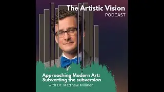 Matt Milliner--Approaching Modern Art: Subvert the Subversion