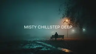 Deep Chillstep Mix 2026 ~ Beautiful Ambient Chillout Music for Relaxation & Focus