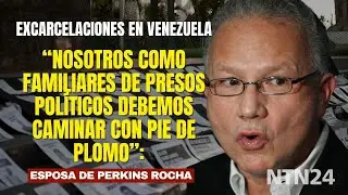“Nosotros como familiares de presos políticos debemos caminar con pie de plomo”: esposa de Perkins