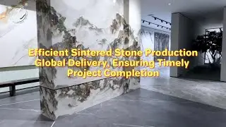 Efficient Sintered Stone Production, Global Delivery, Ensuring Timely Project Completion