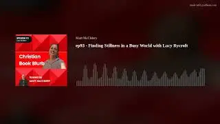 ep93 - Finding Stillness in a Busy World with Lucy Rycroft
