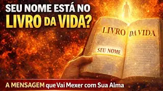 Seu Nome Está no Livro da Vida? – A Mensagem que Vai Mexer com Sua Alma