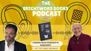 BW Books Podcast | Ep 1/3: Psychosocial Political Dysfunction of the Republican Party&nbsp;&ndash;&nbsp;Dr.&nbsp;Brubaker