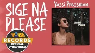 Sige Na Please - Yassi Pressman [Official Lyric Video]