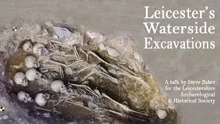 Leicester's Waterside Excavations