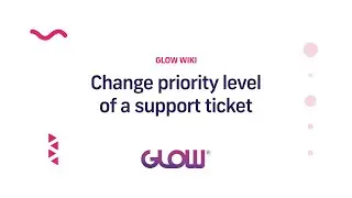 Glow | Change priority level of a support ticket