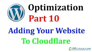 WordPress Optimization Part 10: Adding Your Website To Cloudflare