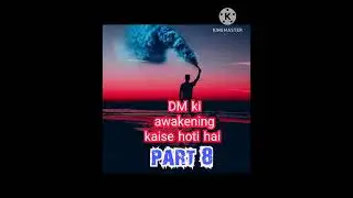 DM ki awakening kaise hoti hai part 8