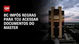 BC imp&ocirc;s condi&ccedil;&otilde;es para o TCU acessar documentos relativos ao Banco Master | CNN NOVO DIA