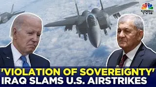 Violation Of Sovereignty: Iraq Slams U.S. After Airstrikes Target Iranian-Backed Forces | IN18V