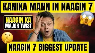 😱 OMG, KANIKA MANN ENTERS NAAGIN 7| Biggest Naagin Update #naagin7 #naagin7update
