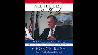 All the Best, George Bush: My Life in Letters and Other Writings - George H.W. Bush