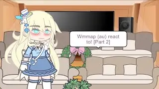 [♡] Wmmap(au) react to! [Second part]