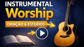 Instrumental Worship Para Orar, Estudar e Tocar