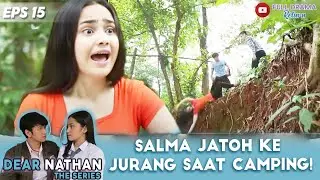 TERDORONG!! SALMA JATOH KE JURANG SAAT CAMPING! | DEAR NATHAN | EPS 15 (4/4)