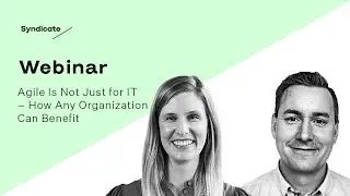 Webinar: Agile Is Not Just for IT &ndash; How Any Organization Can Benefit