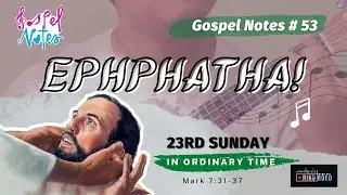 Gospel Notes 53 | 23rd Sunday in Ordinary Time (Mark 7:31-37)