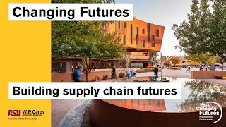 Building supply chain futures at ASU's W. P. Carey School of Business