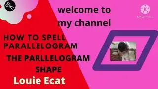 PART Xl - A PARALLELOGRAM SHAPE/HOW TO SPELL A PARALLELOGRAM