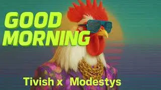 Tivish x Modesty's - Good Morning (Original Mix)