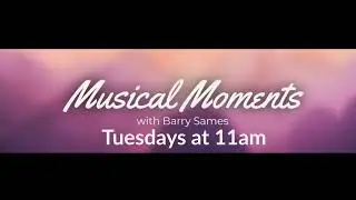 Musical Moments with Barry Sames (6.08.2021)