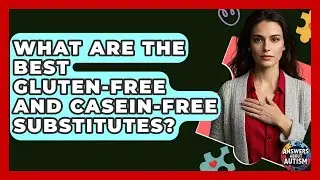 What Are The Best Gluten-Free And Casein-Free Substitutes? - Answers About Autism