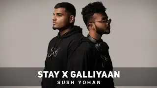 Stay X Galliyaan (Sush & Yohan Mashup) Yahi Dube Din Mere - Sush Yohan #LofiWorldwide