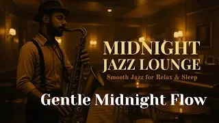 Gentle Midnight Flow | Midnight Jazz Lounge &ndash; Smooth Jazz for Relax & Sleep