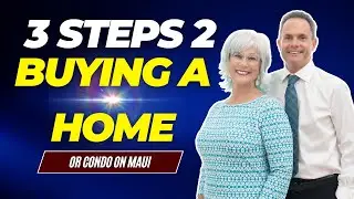 The First 3 Steps To Buying A Home | Living On Maui | Maui Hawaii Real Estate