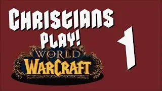 Christians Play #WoW - Part 1/9
