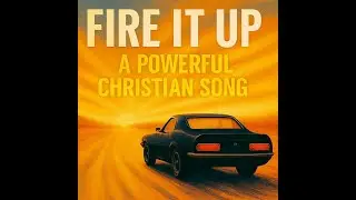 Fire It Up: An Upbeat Powerful Christian Song About Losing Control & Trusting God