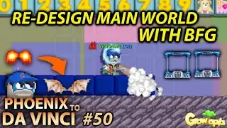 BUILD A BFG + RE-DESIGN MY MAIN WORLD!🔥|PHOENIX TO DA VINCI #50 - GROWTOPIA