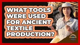 What Tools Were Used for Ancient Textile Production?