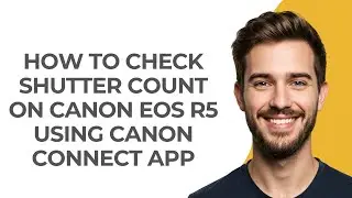 How to Check Shutter Count on Canon Eos R5 Using Canon Connect App - GUIDE!
