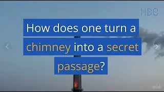 How does one turn a chimney into a secret passage? 🏰🔧