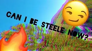 Can I be Steele now?
