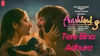 Aashiqui 3 : Tere Bina Adhura | Song | New Release | Kartik Aaryan | Anurag Basu | Bhushan Kumar