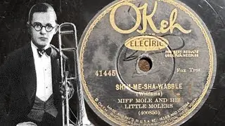 Shim-Me-Sha-Wabble - Miff Mole and His Little Molers, 1928