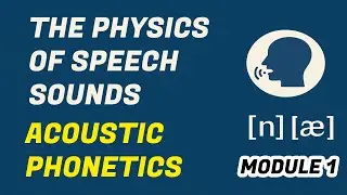 The Physics of Speech Sounds | Episode 3 | Acoustic Phonetics