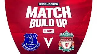 Everton v Liverpool | Uncensored Match Build Up