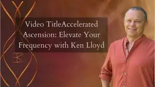 Accelerated Ascension: Elevate Your Frequency with Ken Lloyd
