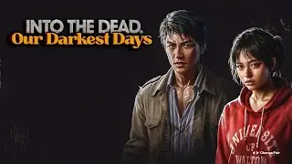 Into the Dead: Our Darkest Days  - №1 Вернулись чтобы увидеть что нового добавили!?)