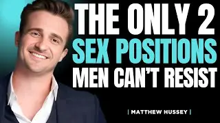 2 Sex Positions All Men Love (5 Tips To Do It Right) | Matthew Hussey