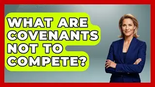 What Are Covenants Not To Compete? - Law School Prep Hub